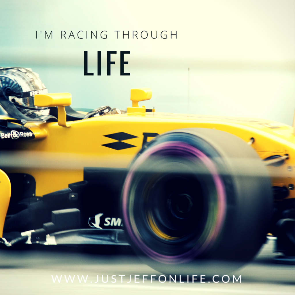 Im racing through life