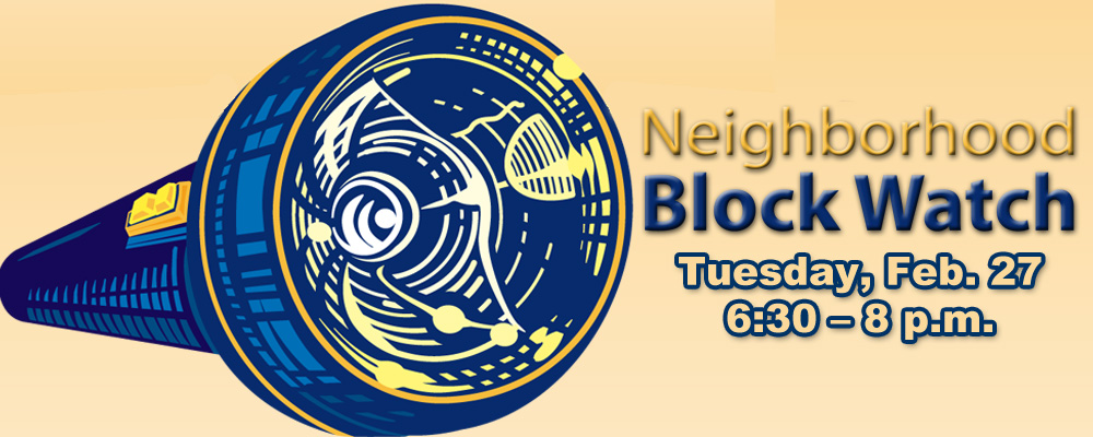 Neighborhood Block Watch 101 will be Tuesday, Feb. 27