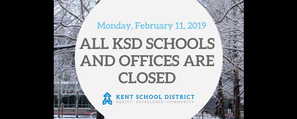 Kent School District will be CLOSED Monday, Feb. 11